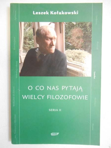 Kołakowski Leszek - O co nas pytają wielcy filozofowie, seria II