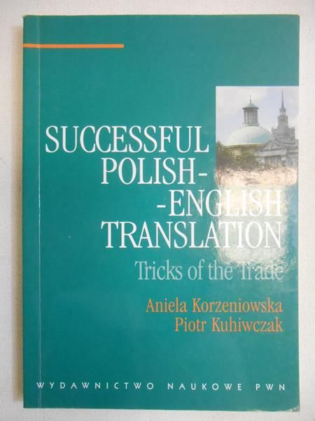 Korzeniowska Aniela - Successful Polish-English Translation. Tricks of the Trade
