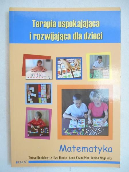Danielewicz Teresa - Terapia uspokajająca i rozwijająca. Matematyka