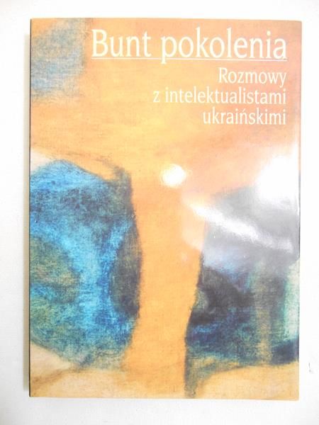 Dunin Teresa (red.) - Bunt pokolenia. Rozmowy z intelektualistami ukraińskimi