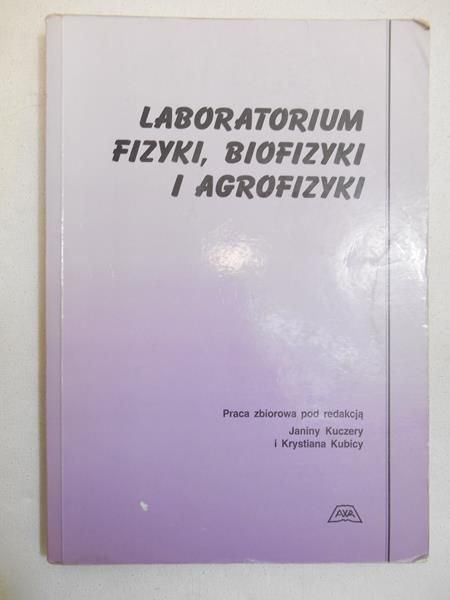 Kuczer Janina (red.) - Laboratorium fizyki, biofizyki i agrofizyki