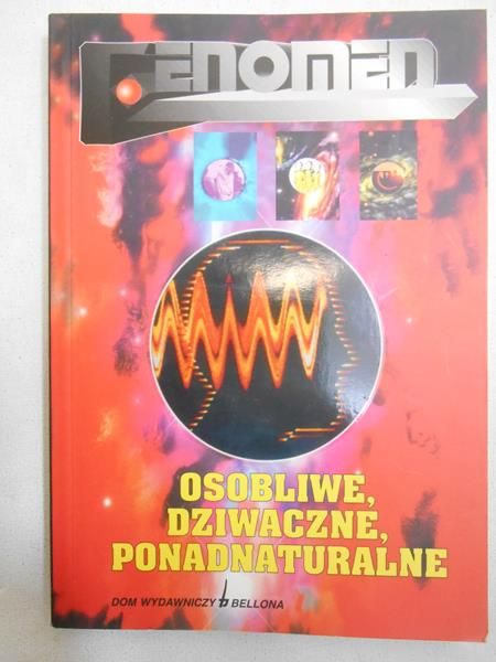 Fenomen: Osobliwe, dziwaczne, ponadnaturalne