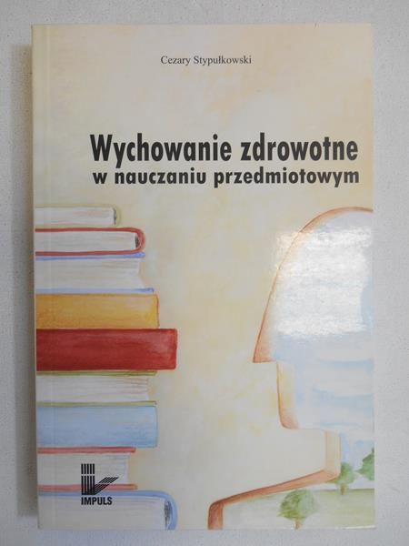Stypułkowski Cezary - Wychowanie zdrowotne w nauczaniu przedmiotowym