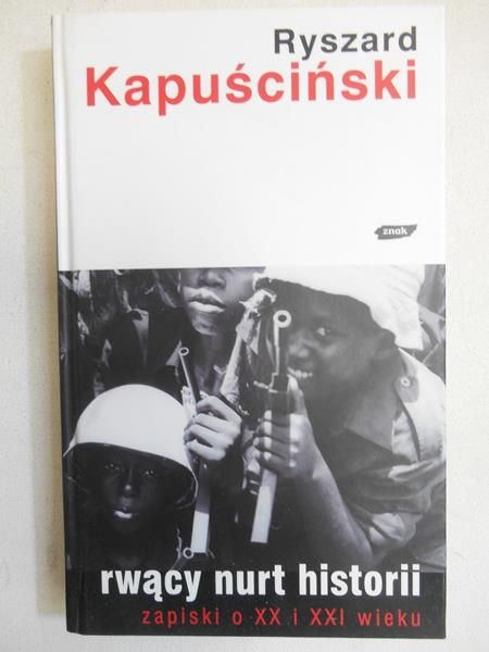 Kapuściński Ryszard - Rwący nurt historii