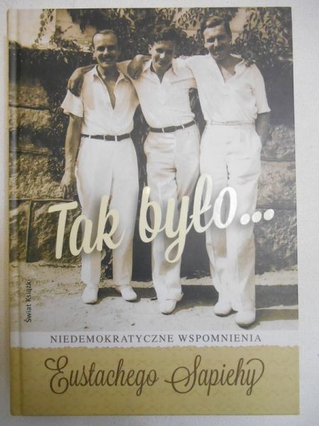 Tak było... Niedemokratyczne wspomnienia Eustachego Sapiehy