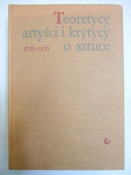 Teoretycy, artyści i krytycy o sztuce 1700-1870. Wybór tekstów. Część 2