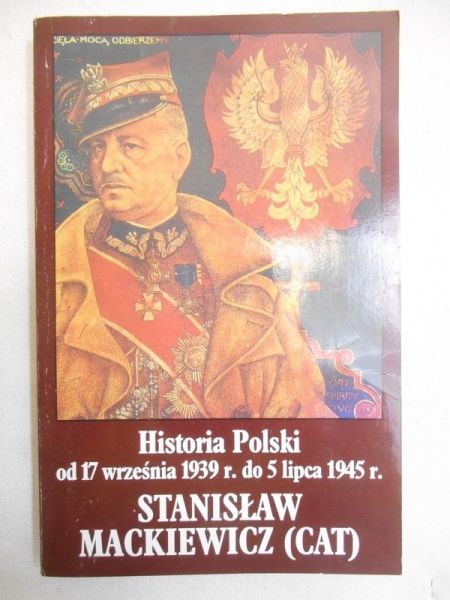 Mackiewicz Stanisław - Historia Polski od 17 września 1939 r., do 5 lipca 1945 r.