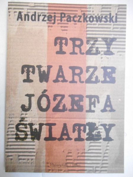 Paczkowski Andrzej - Trzy twarze Józefa Światły