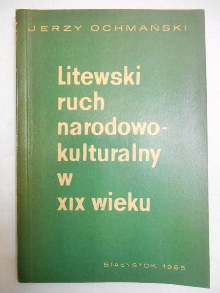 Ochmański Jerzy - Litewski ruch narodowo-kulturalny w XIX wieku