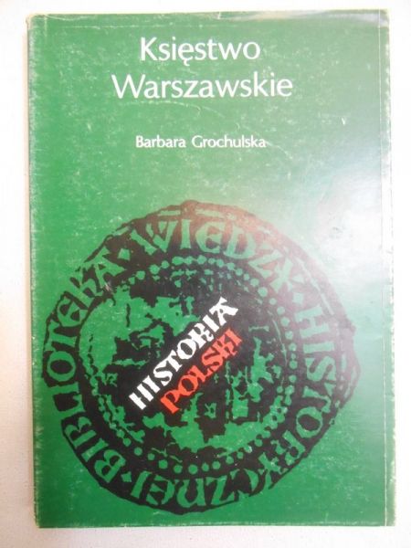 Grochulska Barbara - Księstwo Warszawskie