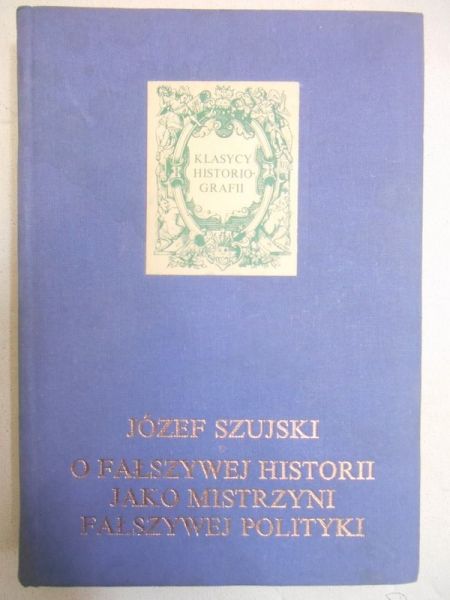 O fałszywej historii jako mistrzyni fałszywej polityki