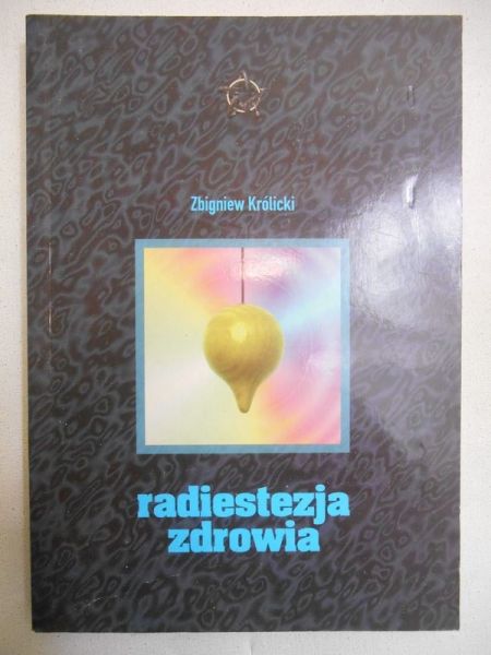 Królicki Zbigniew - Radiestezja zdrowia