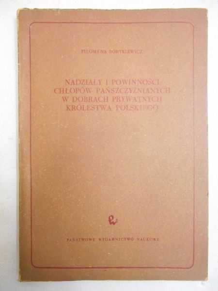 Bortkiewicz Filomena  - Nadziały i powinności chłopów pańszczyźnianych w dobrach prywatnych Królestwa Polskiego