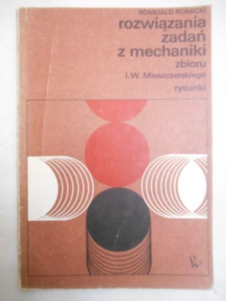 Romicki Romuald - Rozwiązania zadań z mechaniki zbioru I. W. Mieszczerskiego