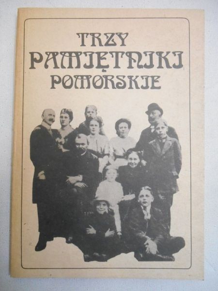 Borzyszkowski Józef  (opr.) -  Trzy pamiętniki pomorskie
