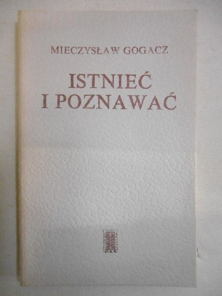 Gogacz Mieczysław - Istnieć i poznawać