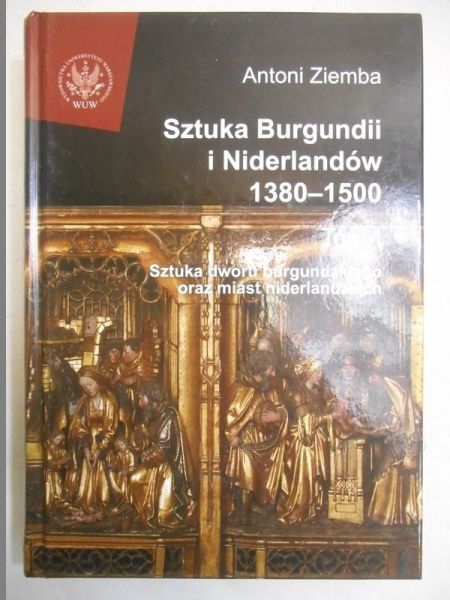 Sztuka Burgundii i Niderlandów 1380-1500, Tom I