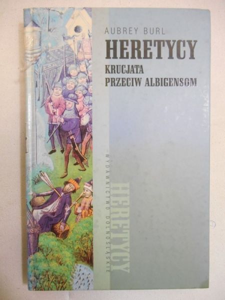Burl Aubrey - Heretycy. Krucjata przeciw albigensom