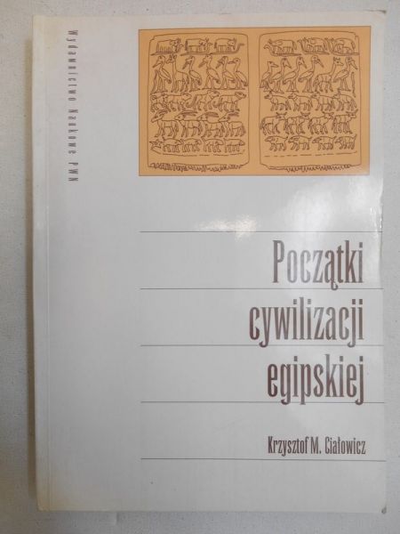 Ciałowicz Krzysztof M. - Początki cywilizacji egipskiej