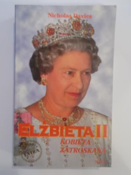 Davies Nicholas - Elżbieta II. Kobieta zatroskana, Tom I
