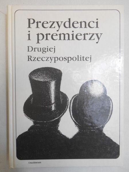 Chojnowski Andrzej (red.) - Prezydenci i premierzy Drugiej Rzeczypospolitej