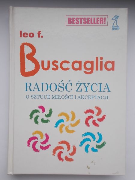 Buscaglia Leo F. - Radość życia. O sztuce miłości i akceptacji