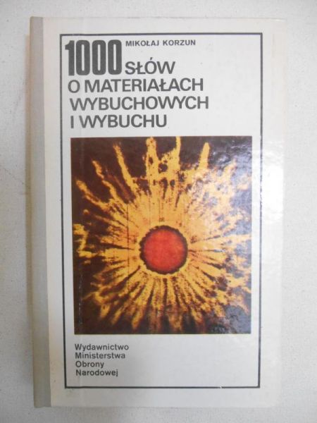 Korzun Mikołaj  - 1000 słów o materiałach wybuchowych i wybuchu