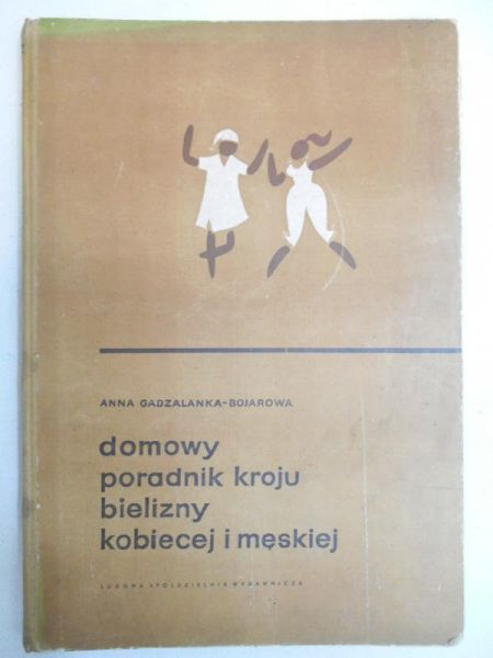 Gadzalanka-Bojarowa Anna - Domowy poradnik kroju bielizny kobiecej i męskiej