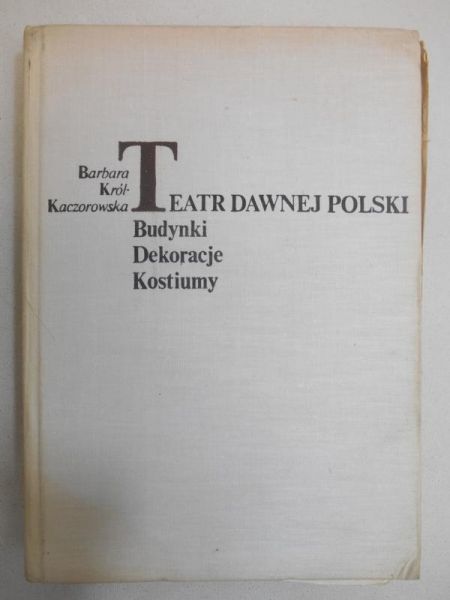 Król-Kaczorowska Barbara - Teatr dawnej Polski