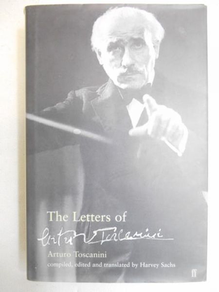 Sachs Harvey - The Letters of Arturo Toscanini