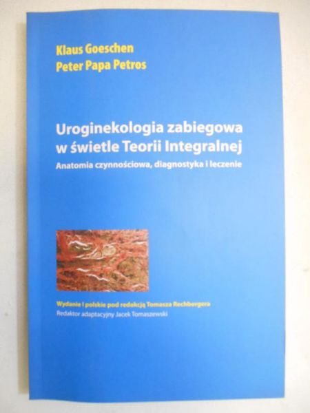 Goeschen Klaus - Uroginekologia zabiegowa w świetle Teorii Integralnej