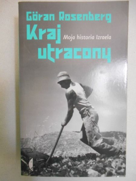 Rosenberg Goran - Kraj utracony. Moja historia Izraela
