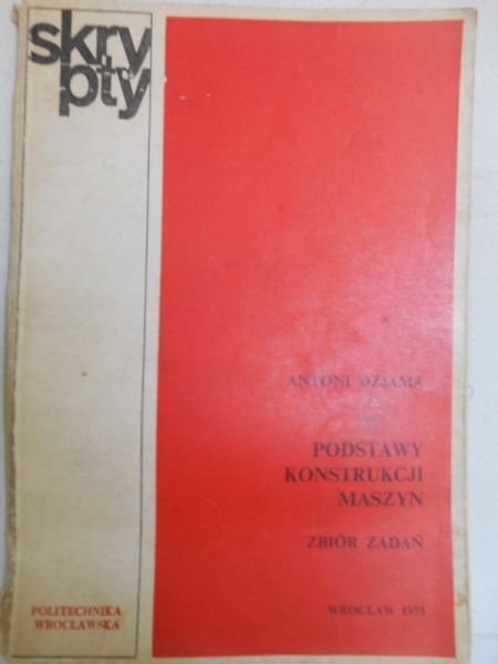 Dziama Antoni - Podstawy konstrukcji maszyn. Zbiór zadań