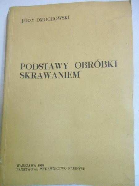 Dmochowski Jerzy - Podstawy obróbki skrawaniem