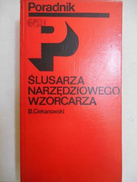 Ciekanowski Bronisław - Poradnik ślusarza narzędziowego wzorcarza