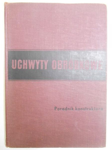 Dobrzański Tadeusz - Uchwyty obróbkowe. Poradnik konstruktora