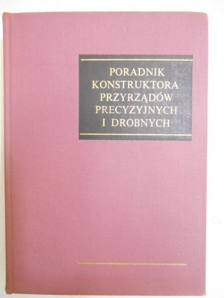 Poradnik konstruktora przyrządów precyzyjnych i drobnych