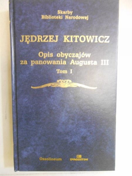 Kitowicz Jędrzej - Opis obyczajów za panowania Augusta III, Tom I