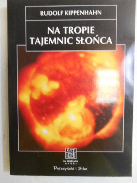 Kippenhahn Rudolf - Na tropie tajemnic słońca