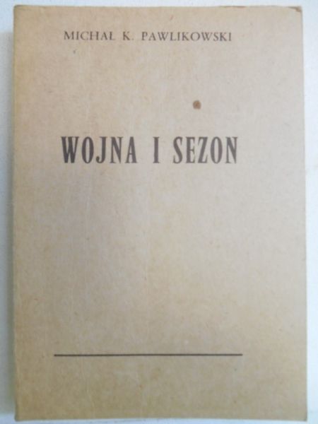 Pawlikowski Michał K. - Wojna i sezon