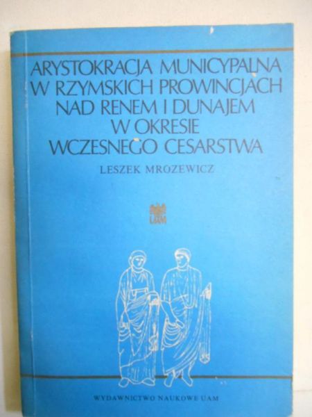 Arystokracja municypalna w rzymskich prowincjach nad Renem i Dunajem w okresie wczesnego Cesarstwa