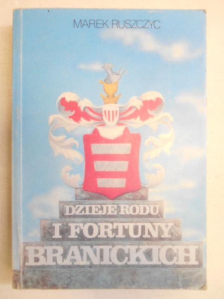 Ruszczyc Marek - Dzieje rodu i fortuny Branickich