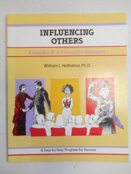 Influencing Others A Handbook of Persuasive Strategies