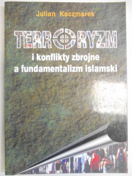 Terroryzm i konflikty zbrojne a fundamentalizm islamski