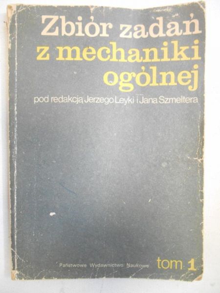 Leyka Jerzy (red.) - Zbiór zadań z mechaniki ogólnej, Tom I