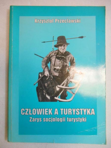 Człowiek a turystyka. Zarys socjologii turystyki