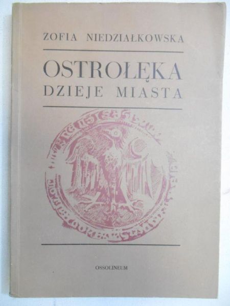 Niedziałkowska Zofia - Ostrołęka. Dzieje miasta