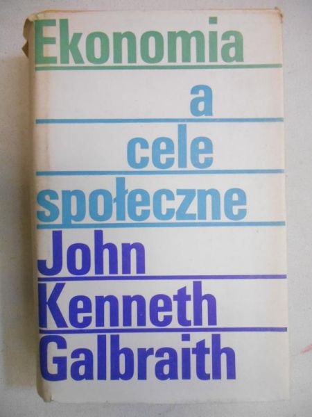 Galbraith John - Ekonomia a cele społeczne
