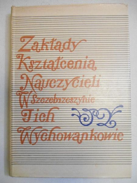Kosiński Stanisław (red.) - Zakłady kształcenia nauczycieli w Szczebrzeszynie i ich wychowankowie