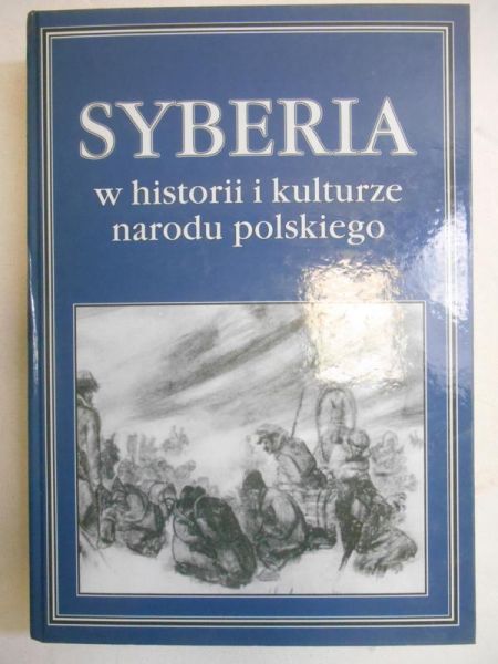 Kuczyński Antoni (red.) - Syberia w historii i kulturze narodu polskiego